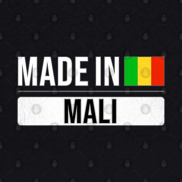 Made In Mali - Gift for Malian With Roots From Mali by Country Flags